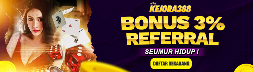 BONUS REFERRAL 3% KEJORA388