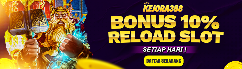 BONUS RELOAD HARIAN SLOT 10% KEJORA388