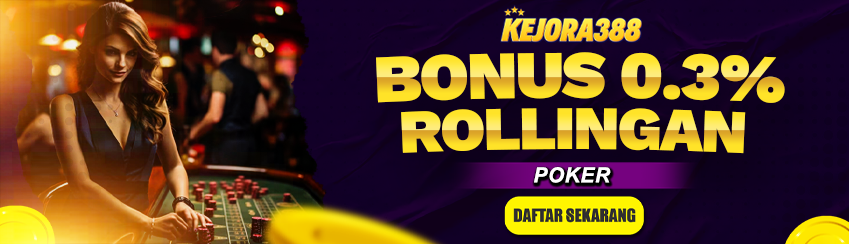 BONUS ROLLINGAN POKER 0.3% KEJORA388